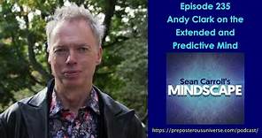 Mindscape 235 | Andy Clark on the Extended and Predictive Mind