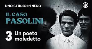 Il caso Pasolini 3: "Un poeta maledetto"