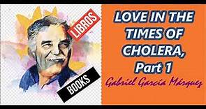 LOVE IN THE TIMES OF CHOLERA, Gabriel García Márquez (Part 1)