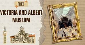 VICTORIA AND ALBERT MUSEUM (Must-See Museum In London)