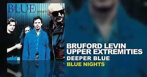 Bruford Levin Upper Extremities - Deeper Blue (B.L.U.E. Nights, 1998)