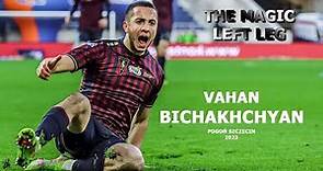 Vahan Bichakhchyan 2023 - Magic Strikes. All goals & assists | Pogon Szczecin | HD