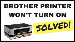 Brother Printer Won't Turn On - SOLVED!