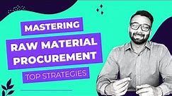 Maximizing Your Supply Chain: Top Strategies for Mastering Raw Material Procurement