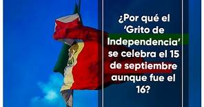 ¿Por qué el ‘Grito de Independencia’ se celebra el 15 de septiembre aunque fue el 16?