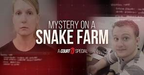 MYSTERY ON A SNAKE FARM | A Court TV Special