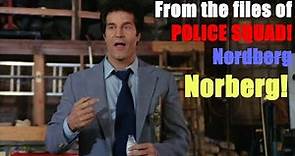 Nordberg from POLICE SQUAD!