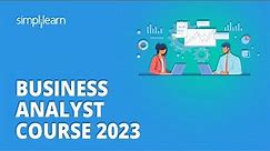🔥 Business Analyst Course 2023 | Learn Business Analytics In 8 Hours | Simplilearn