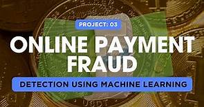 Project 03: Online Payment Fraud Detection Using Machine Learning