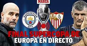 Manchester City - Sevilla, Final Supercopa de Europa, EN DIRECTO
