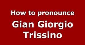 How to pronounce Gian Giorgio Trissino (Italian/Italy) - PronounceNames.com