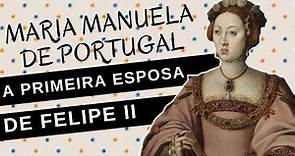Mulheres na História #72: MARIA MANUELA DE PORTUGAL, a primeira esposa de FELIPE II DA ESPANHA