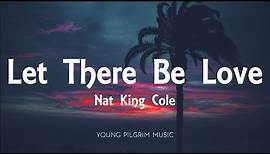 Nat King Cole - Let There Be Love (Lyrics)