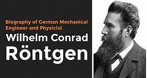 Wilhelm Rontgen Physicist || Biography