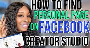 How to find PERSONAL Facebook page on CREATOR STUDIO