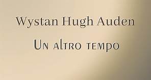 Wystan Hugh Auden - Un altro tempo
