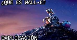¿Qué es Wall-E? EXPLICACIÓN | Wall-E y su Origen EXPLICADO
