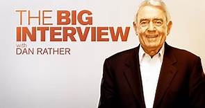 The Big Interview with Dan Rather