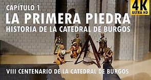 01 Historia de la Catedral de Burgos - La primera piedra