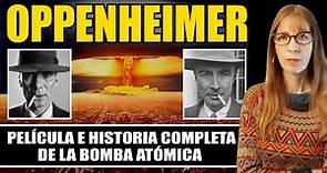 OPPENHEIMER: Película e historia COMPLETA de la bomba atómica