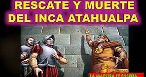 RESCATE Y MUERTE DEL INCA ATAHUALPA