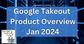 Google Takeout - Detailed Product Overview / Guide (Jan 2024)