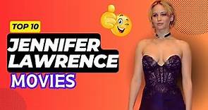Top 10 Jennifer Lawrence Movies – Number #1 Will Shock You!