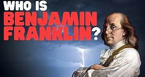 Who Is Benjamin Franklin? | Learn about the life and accomplishments of Ben Franklin