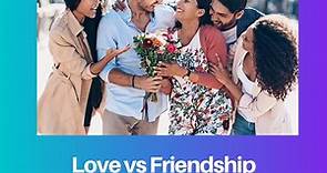 Love vs Friendship: Difference and Comparison