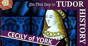 August 24 - Cecily of York, daughter of Edward IV and Elizabeth Woodville
