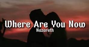 Nazareth - Where Are You Now (Lyrics)