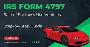 How to File IRS Form 4797 Sale of Business Use Vehicles
