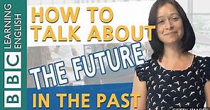 Grammar: Talking about the future in the past - BBC English Masterclass