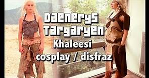 Daenerys Targaryen - Khaleesi cosplay / disfraz
