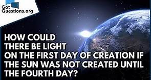 How could there be light on the 1st day of Creation if the sun was not created until the 4th day?