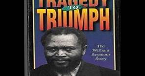 Tragedy to Triumph ~ The William Seymour Story