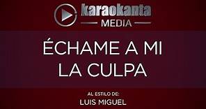 Karaokanta - Luis Miguel - Echame a mi la culpa