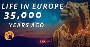 Life In Paleolithic Europe (35,000 Years Ago)