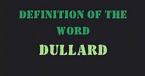 Definition of the word "Dullard"
