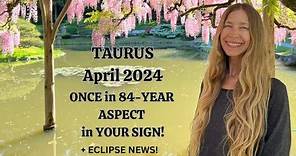 Taurus April 2024 ONCE in 84-YEAR ASPECT in YOUR SIGN! + ECLIPSE! (Astrology Horoscope)