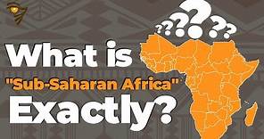 What Sub-Saharan Africa Really Means