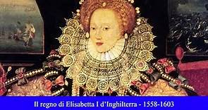 Il regno di Elisabetta I d'Inghilterra - 1558-1603
