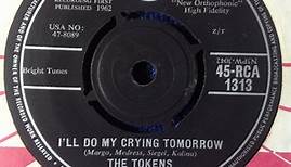 The Tokens - I'll Do My Crying Tomorrow