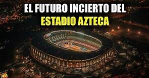 ¿Qué le pasará al Estadio Azteca? ¿Remodelación 2026?