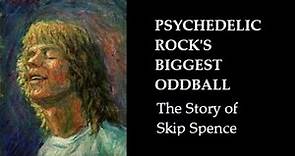 Psychedelic Rock's Oddball: The Story of Skip Spence