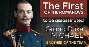 Brother of the Tsar | Michael Romanov