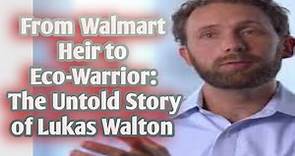 From Walmart Heir to Eco-Warrior: The Untold Story of Lukas Walton #walton yong milliniors