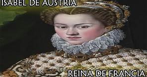 ISABEL DE AUSTRIA | Reina de Francia (Biografía-Resumen)