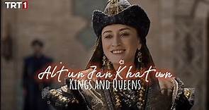 Altuncan Hatun ✨ | King and Queens