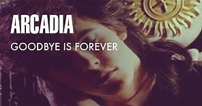 Arcadia -Goodbye Is Forever (Official Music Video)